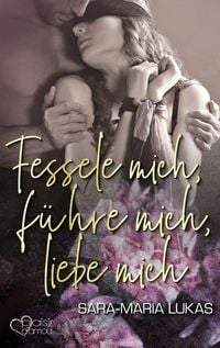 Produktbild: Fessele mich, f&uuml;hre mich, liebe mich
