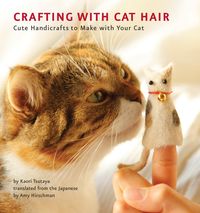 Bild vom Artikel Crafting with Cat Hair: Cute Handicrafts to Make with Your Cat vom Autor Kaori Tsutaya