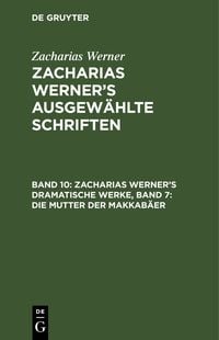 Produktbild: Zacharias Werner&rsquo;s dramatische Werke, Band 7: Die Mutter der Makkab&auml;er