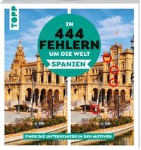 Produktbild: In 444 Fehlern um die Welt &ndash; Spanien. Finde die Unterschiede in den sch&ouml;nsten Motiven Spaniens.