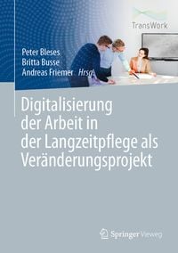 Produktbild: Digitalisierung der Arbeit in der Langzeitpflege als Ver&auml;nderungsprojekt