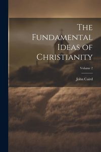 Produktbild: The Fundamental Ideas of Christianity; Volume 2