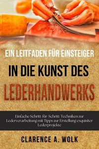 Produktbild: Ein Leitfaden f&uuml;r Einsteiger in die Kunst des Lederhandwerks