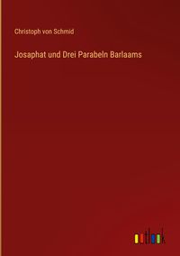 Bild vom Artikel Josaphat und Drei Parabeln Barlaams vom Autor Christoph Schmid