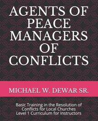 Produktbild: Agents of Peace Managers of Conflicts: Basic Training in the Resolution of Conflicts for Local Churches - Level 1 Curriculum (Instructor's Manual)