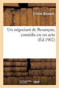 Produktbild: Un n&eacute;gociant de Besan&ccedil;on, com&eacute;die en un acte