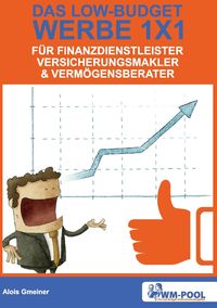 Bild vom Artikel Low Budget Werbe 1x1 für Finanzdienstleister, Versicherungsmakler und Vermögensberater vom Autor Alois Gmeiner