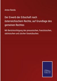 Produktbild: Der Erwerb der Erbschaft nach &ouml;sterreichischem Rechte, auf Grundlage des gemeinen Rechtes