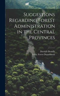 Produktbild: Suggestions Regarding Forest Administration in the Central Provinces
