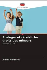 Produktbild: Prot&eacute;ger et r&eacute;tablir les droits des mineurs