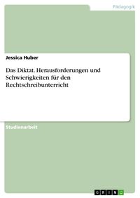 Produktbild: Das Diktat. Herausforderungen und Schwierigkeiten f&uuml;r den Rechtschreibunterricht