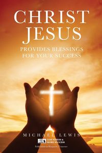 Bild vom Artikel Christ Jesus Provides Blessings For Your Success vom Autor Michael Lewis