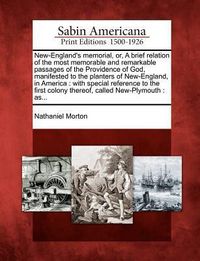 Produktbild: New-England's Memorial, Or, a Brief Relation of the Most Memorable and Remarkable Passages of the Providence of God, Manifested to the Planters of New-England, in America