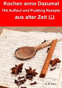 Produktbild: Kochen anno dazumal &ndash; 164 Auflauf und Pudding Rezepte aus alter Zeit