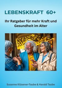 Produktbild: Lebenskraft 60+. Ihr Ratgeber f&uuml;r mehr Kraft und Gesundheit im Alter