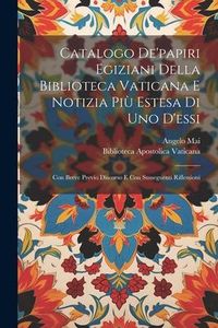 Produktbild: Catalogo De'papiri Egiziani Della Biblioteca Vaticana E Notizia Pi&ugrave; Estesa Di Uno D'essi: Con Breve Previo Discorso E Con Susseguenti Riflessioni