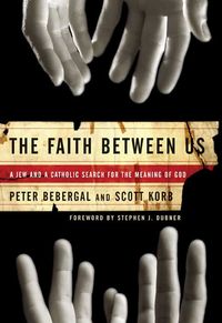 Produktbild: The Faith Between Us: A Jew and a Catholic Search for the Meaning of God
