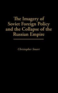 Produktbild: The Imagery of Soviet Foreign Policy and the Collapse of the Russian Empire