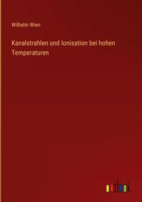 Produktbild: Kanalstrahlen und Ionisation bei hohen Temperaturen