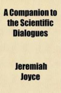 Produktbild: A Companion to the Scientific Dialogues (Volume 7); Or, the Tutor's Assistant and Pupil's Manual in Natural and Experimental Philosophy