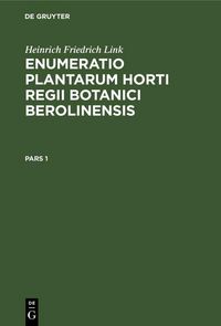Produktbild: Heinrich Friedrich Link: Enumeratio Plantarum Horti Regii Botanici Berolinensis. Pars 1