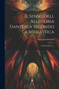 Produktbild: Il Senso Dell Allegoria Dantesca Secondo La Scolastica: Dessiertazione ......