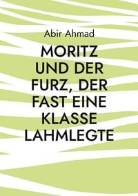 Produktbild: Moritz und der Furz, der fast eine Klasse lahmlegte