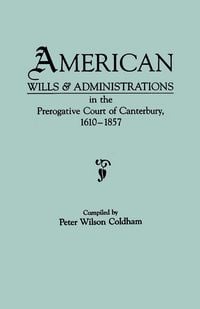 Produktbild: American Wills & Administrations in the Prerogative Court of Canterbury, 1610-1857