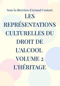 Produktbild: Les repr&eacute;sentations culturelles du droit de l'alcool Volume 2 L'h&eacute;ritage