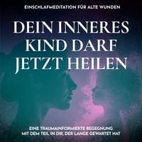 Produktbild: Dein inneres Kind darf jetzt heilen - Einschlafmeditation f&uuml;r alte Wunden