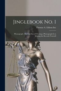 Produktbild: Jinglebook No. 1 [microform]: Phonograph: Half the Fun of Owning a Phonograph is in Making the Records Yourself