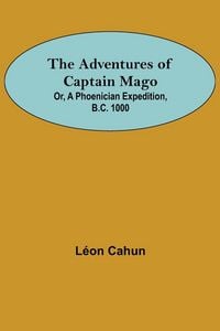 Produktbild: The Adventures of Captain Mago; Or, A Phoenician Expedition, B.C. 1000