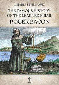 Produktbild: The Famous History of the Learned Friar Roger Bacon