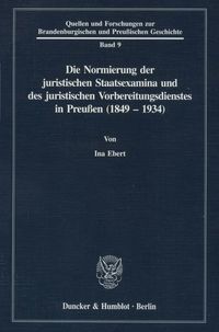 Produktbild: Die Normierung der juristischen Staatsexamina und des juristischen Vorbereitungsdienstes in Preu&szlig;en (1849 - 1934).