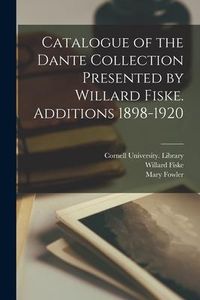 Produktbild: Catalogue of the Dante Collection Presented by Willard Fiske. Additions 1898-1920