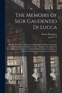 Produktbild: The Memoirs of Sigr Gaudentio di Lucca: Taken From His Confession and Examination Before the Fathers of the Inquisition at Bologna in Italy. Making a