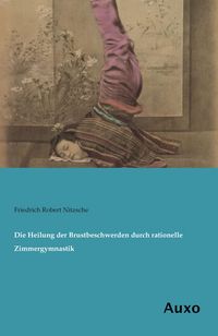 Produktbild: Die Heilung der Brustbeschwerden durch rationelle Zimmergymnastik