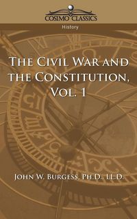 Produktbild: The Civil War and the Constitution 1859-1865, Vol. 1