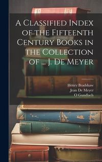 Produktbild: A Classified Index of the Fifteenth Century Books in the Collection of ... J. De Meyer