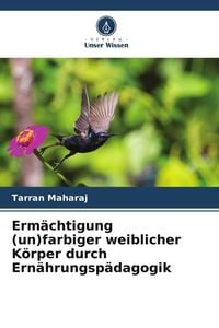 Produktbild: Erm&auml;chtigung (un)farbiger weiblicher K&ouml;rper durch Ern&auml;hrungsp&auml;dagogik