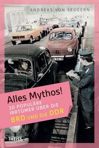 Bild vom Artikel Alles Mythos! 20 populäre Irrtümer über die BRD und die DDR vom Autor Andreas Seggern