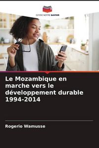 Produktbild: Le Mozambique en marche vers le d&eacute;veloppement durable 1994-2014