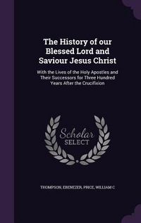 Produktbild: The History of our Blessed Lord and Saviour Jesus Christ