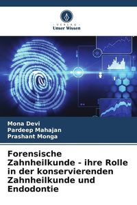 Produktbild: Forensische Zahnheilkunde - ihre Rolle in der konservierenden Zahnheilkunde und Endodontie