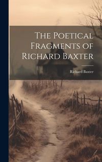 Produktbild: The Poetical Fragments of Richard Baxter