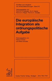 Produktbild: Die europ&auml;ische Integration als ordnungspolitische Aufgabe
