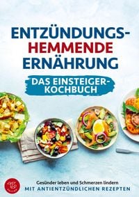 Produktbild: Entz&uuml;ndungshemmende Ern&auml;hrung - Das Einsteiger-Kochbuch (S/W-Version)