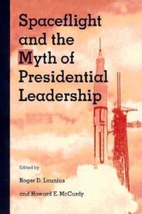 Produktbild: Spaceflight and the Myth of Presidential Leadership