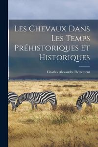 Produktbild: Les Chevaux Dans Les Temps Pr&eacute;historiques Et Historiques