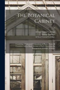 Produktbild: The Botanical Cabinet: Consisting of Coloured Delineations of Plants, From All Countries, With a Short Account of Each, Directions for Manage